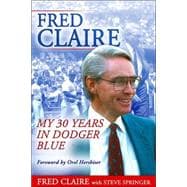 Fred Claire : My 30 Years in Dodger Blue,9781582617329 Fred Claire : My 30 Years in Dodger Blue,9781582617329