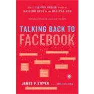 Talking Back to Facebook : The Common Sense Guide to Raising..., 9781451657340