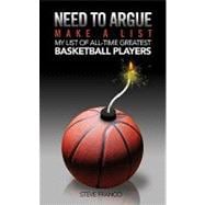 Need to Argue! Make a List: My List of All-time Greatest Bas..., 9781935097341
