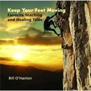 Keep Your Feet Moving: Favorite Teaching and Healing Tales, 9780982357347