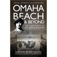 Omaha Beach and Beyond : The Long March of Sergeant Bob Slau..., 9780760337349