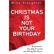 Christmas Is Not Your Birthday : Experience the Joy of Livin..., 9781426727351