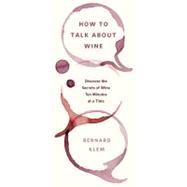 How to Talk about Wine : Discover the Secrets of Wine Ten Mi..., 9781402777356