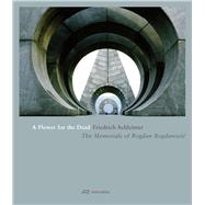 A Flower for the Dead: The Memorials of Bogdan Bogdanovic,9783906027357 A Flower for the Dead: The Memorials of Bogdan Bogdanovic,9783906027357