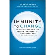 Immunity to Change : How to Overcome It and Unlock the Poten..., 9781422117361