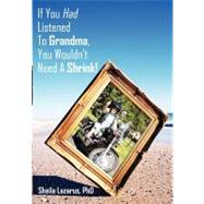 If You Had Listened to Grandma, You Wouldn't Need a Shrink!, 9781456767365