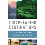 Disappearing Destinations : 37 Places in Peril and What Can ..., 9780307277367