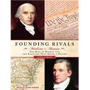 Founding Rivals: Madison Vs. Monroe, the Bill of Rights, and..., 9781452607368