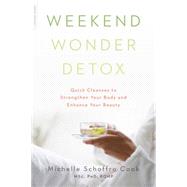 Weekend Wonder Detox: Quick Cleanses to Strengthen Your Body and Enhance Your Beauty,9780738217369 Weekend Wonder Detox: Quick Cleanses to Strengthen Your Body and Enhance Your Beauty,9780738217369