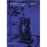 The Robotic Touch: How Robots Change Architecture,9783906027371 The Robotic Touch: How Robots Change Architecture,9783906027371