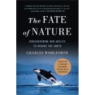 The Fate of Nature: Rediscovering Our Ability to Rescue the ..., 9780312377373