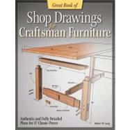 Great Book of Shop Drawings for Craftsman Furniture : Authen..., 9781565237384