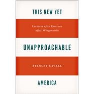 This New yet Unapproachable America : Lectures after Emerson after Wittgenstein,9780226037387 This New yet Unapproachable America : Lectures after Emerson after Wittgenstein,9780226037387