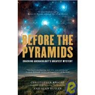 Before the Pyramids; Cracking Archaeology's Greatest Mystery, 9781906787387
