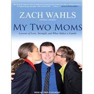 My Two Moms: Lessons of Love, Strength, and What Makes a Fam..., 9781452637389