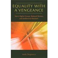 Equality with a Vengeance : Men's Rights Groups, Battered Wo..., 9781555537395
