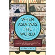 When Asia Was the World : Traveling Merchants, Scholars, War..., 9780306817397