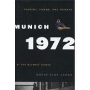 Munich 1972 : Tragedy, Terror, and Triumph at the Olympic Ga..., 9780742567399