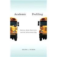 Academic Profiling: Latinos, Asian Americans, and the Achievement Gap,9780816687404 Academic Profiling: Latinos, Asian Americans, and the Achievement Gap,9780816687404
