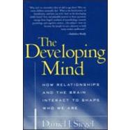 The Developing Mind How Relationships and the Brain Interact to Shape Who We Are,9781572307407 The Developing Mind How Relationships and the Brain Interact to Shape Who We Are,9781572307407