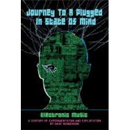 Journey to a Plugged in State of Mind; Electronic Music: 100..., 9781901447422