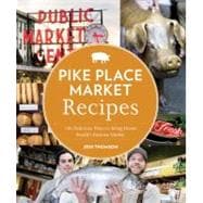 Pike Place Market Recipes : 130 Delicious Ways to Bring Home..., 9781570617423