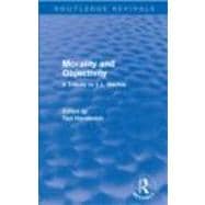 Morality and Objectivity (Routledge Revivals): A Tribute to ..., 9780415677424