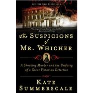 The Suspicions of Mr. Whicher A Shocking Murder and the Undo..., 9780802717429