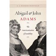 Abigail and John Adams : The Americanization of Sensibility, 9780226037431