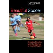 Beautiful Soccer : Creating Passion and Confidence in Young ..., 9781935937432