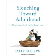Slouching Toward Adulthood: Observations from the Not-so-emp..., 9781452607443