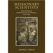 Missionary Scientists: Jesuit Science in Spanish South Ameri..., 9780826517449