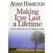 Making Love Last a Life Time : Biblical Perspectives on Love..., 9780687057450