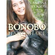 Bonobo Handshake: A Memoir of Love and Adventure in the Cong..., 9781400117451