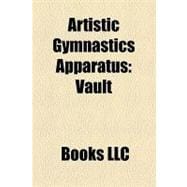 Artistic Gymnastics Apparatus : Vault, Horizontal Bar, Floor, Balance Beam, Uneven Bars, Pommel Horse, Rings, Parallel Bars, Springboard,9781156287453 Artistic Gymnastics Apparatus : Vault, Horizontal Bar, Floor, Balance Beam, Uneven Bars, Pommel Horse, Rings, Parallel Bars, Springboard,9781156287453
