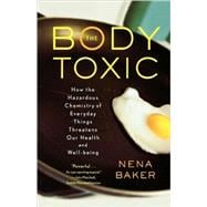 The Body Toxic: How the Hazardous Chemistry of Everyday Thin..., 9780865477469