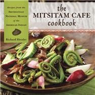 The Mitsitam Cafe Cookbook: Recipes from the Smithsonian Nat..., 9781555917470