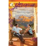 Healing the Doctor's Heart,9780373877478 Healing the Doctor's Heart,9780373877478
