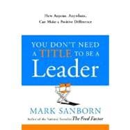 You Don't Need a Title to Be a Leader : How Anyone, Anywhere..., 9780385517478