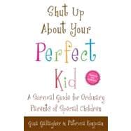 Shut up about Your Perfect Kid : A Survival Guide for Ordina..., 9780307587480