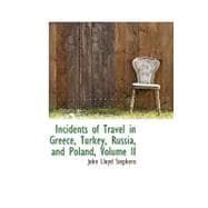 Incidents of Travel in Greece, Turkey, Russia, and Poland, 9781103157488
