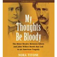 My Thoughts Be Bloody; The Bitter Rivalry Between Edwin and ..., 9781442337497