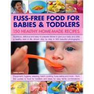 Fuss-Free Food for Babies and Toddlers : 150 Healthy Home-Ma..., 9780754817499