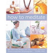 How to Meditate: Gain Focus and Serenity with Easy-To-Follow..., 9781844767502
