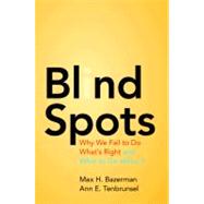Blind Spots : Why We Fail to Do What's Right and What to Do ..., 9780691147505