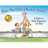 Have You Filled a Bucket Today? : A Guide to Daily Happiness..., 9780978507510