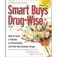 Smart Buys Drug-wise: How To Save A Fortune On Prescription ..., 9780936197517