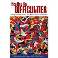 Reading the Difficulties: Dialogues With Contemporary American Innovative Poetry,9780817357528 Reading the Difficulties: Dialogues With Contemporary American Innovative Poetry,9780817357528