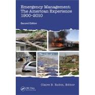 Emergency Management : The American Experience 1900-2010, Se..., 9781466517530