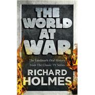 The World at War; The Landmark Oral History from the Classic..., 9780091917531